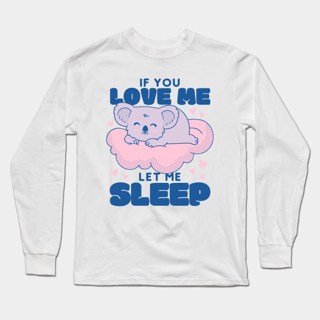 If You Love Me Let Me Sleep Long Sleeve T-Shirt by Bruno Pires